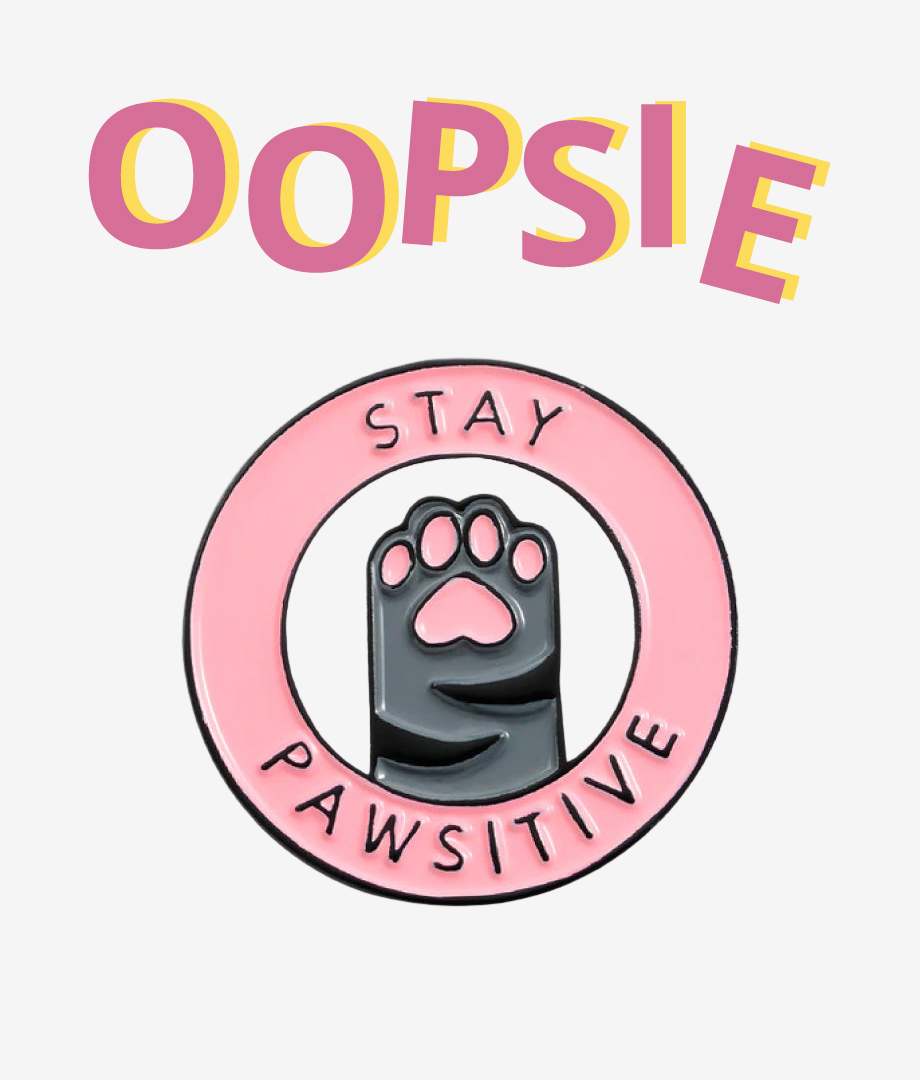 Oopsie Pin Stay Pawsitive