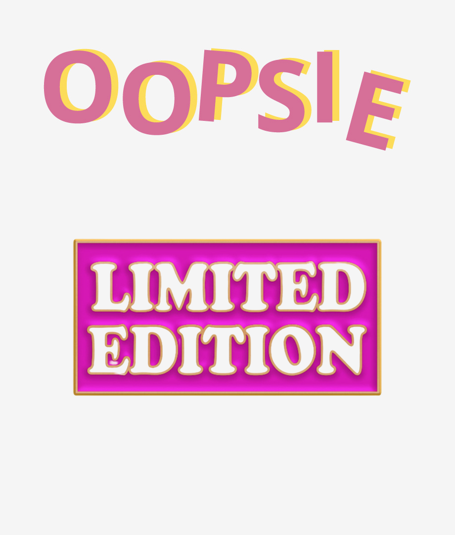 Oopsie Pin Limited Edition
