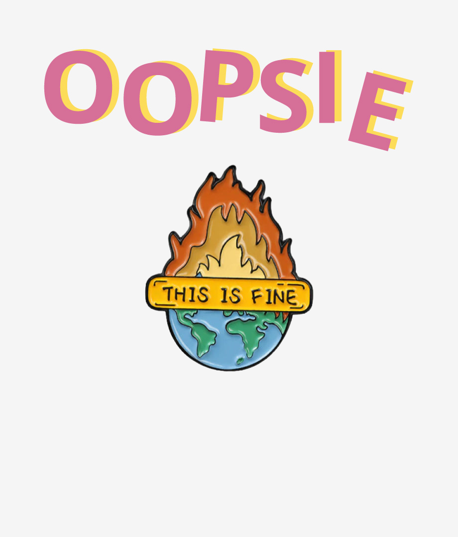 Oopsie Pin Metalic World Is On Fire